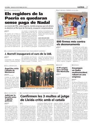 dijous 4 D’octubre DE 2012                                                                                                                            lleida                 7
 política municipal                                                                                                    ugt recull firmes a la udl


Els regidors de la
                                                                                                                                                                             laura cortés (acn)




Paeria es quedaran
sense paga de Nadal
La moció del PSC, amb majoria, també proposa que els diners
es destinin al Pla local de formació, ocupació i emprenedoria
 redacció                            recs electes i el personal dels       destinat a les bonificacions sa-
 lleida
                                     grups polítics al Pla local de        larials dels treballadors i treba-
Els regidors de la Paeria es         formació, ocupació i emprene-         lladores dels Centres Especials
quedaran sense paga extra de         doria juvenil de l’Ajuntament         de Treball.
Nadal. I és que el grup muni-        (OCUPA’T), finançat amb fons
cipal del PSC a l’Ajuntament         municipals. En la mateixa línia,      dues mocions més
                                                                                                                      Imatge d’una de les taules que va col∙locar ahir UGT
de Lleida, que forma l’equip         la moció demana a la Genera-          D’altra banda, també presenta-
de govern i té majoria absolu-
ta, presentarà una moció al ple
                                     litat que augmenti els recursos
                                     econòmics per a la realització
                                                                           rà dues mocions més demanant
                                                                           incloure el deute municipal al            800 firmes més contra
municipal de demà proposant
que la Paeria destini les pa-
                                     de polítiques actives d’ocupa-
                                     ció i desenvolupament local i
                                                                           Pla de liquidat de la Generali-
                                                                           tat i per donar suport al turis-          els desnonaments
gues extres de Nadal dels càr-       que no redueixi el pressupost         me del Pirineu i l’Aran.                    redacció                          ria Agrària per recollir signa-
                                                                                                                       lleida
                                                                                                                                                         tures a favor de la Iniciativa
                                                                                                                      UGT va recollir en només tres      Legislativa Popular (ILP) per
el lleidatà és expresident del parlament europeu                                                                      hores a Lleida 800 signatures      a la dació en pagament, la pa-
                                                                                                                      d’universitaris a favor de la      ralització dels desnonaments
J. Borrell inaugurarà el curs de la UdL                                                                               Iniciativa Legislativa Popu-
                                                                                                                      lar (ILP) contra els desnona-
                                                                                                                                                         i el lloguer social. Aquesta
                                                                                                                                                         ILP la impulsen de manera
 redacció                            rell i Fontelles, serà l’encarre-     a les 19h a la Sala d’Actes de             ments. El sindicat va col·locar    diverses entitats per obligar
 lleida
                                     gat d’inaugurar el curs acadè-        l’Edifici del Rectorat. Oferirà            ahir dues taules al Campus de      al Congrés a debatre aquesta
L’expresident del Parlament          mic 2012-13 a la Universitat de       la conferència Europa com a so-            Cappont i una més a l’Escola       proposta. Calen mig milió de
Europeu, el lleidatà Josep Bor-      Lleida, el proper 17 d’octubre        lució.                                     Tècnica Superior d’Enginye-        signatures.


                                                                                                                       moció                             mossos
                                                                                             abadia de montserrat

 col∙laboració

Àngel Ros visita                                                                                                      El PP exigeix                     Enxampen
l’Abadia de                                                                                                           que s’arrangi                     un lladre
Montserrat                                                                                                            Vila Montcada
                                                                                                                                                        multireincident
 redacció
 abadia de montserrat
                                                                                                                       redacció
                                                                                                                       lleida                           robant en una
L’alcalde de Lleida, Àngel                                                                                            El PP presentarà en el            empresa
Ros, va visitar ahir l’Abadia                                                                                         proper ple de la Paeria            redacció
de Montserrat i s’ha reu-                                                                                             una moció en la qual               lleida
nit amb el seu Abat, el Pare                                                                                          exigeix que procedeixi a
                                                                                                                                                        Els Mossos d’Esquadra van de-
Josep Maria Soler. Cal re-                                                                                            arranjar de manera im-
                                                                                                                                                        tenir un veí de Lleida, Juan G.
cordar que la Paeria manté                                                                                            mediata un dels carrers
                                                                                                                                                        G., de nacionalitat espanyola i
un conveni de col·laboració                                                                                           de Vila Montcada. És un
                                                                                                                                                        de 34 anys, com a presumpte
amb la Fundació Abadia de                                                                                             compromís que figura als
                                                                                                                                                        autor del robatori amb força
Montserrat.                       Ros, amb l’Abat de Montserrat i altres responsables del monestir                    pressupostos de 2012.
                                                                                                                                                        en una empresa del polígon in-
                                                                                                                                                        dustrial Els Frares de la capital
                                                                                                                                                        del Segrià.
 per les festes                    El Suprem en desestima la suspensió cautelar                                                                            Una patrulla de la policia
                                                                                                                                                        catalana va acudir ahir a la ma-
Judici per la
baralla entre                     Confirmen les 3 multes al jutge                                                                                       tinada a l’empresa després que
                                                                                                                                                        en aquesta hagués saltat l’alar-
3 agents
policials                         de Lleida crític amb el català                                                                                        ma. En arribar al lloc, els agents
                                                                                                                                                        van enxampar a pocs metres
                                                                                                                                                        un home carregant set peces
 redacció                          acn                                   o molt greus. Magán va dir que         projecció pública” del poder            de culata de motor. També van
 lleida                            lleida
                                                                         considerava “una falta de res-         judicial recomana, en relació a         comprovar que la tanca que
Els dos agents de la Guàr-        El Tribunal Suprem ha desesti-         pecte i de mínima educació”            les “conductes irregulars dels          envolta el recinte de l’empresa
dia Urbana i el agent dels        mat la suspensió cautelar de les       fer servir la llengua catalana         seus components”, no només              havia estat foradada. A més, la
Mossos d’Esquadra acu-            tres multes al jutge de Lleida ti-     als jutjats. Així mateix, el pas-      un correcte funcionament dels           policia va trobar pel terra altres
sats de barallar-se a les         tular d’un jutjat contenciós ad-       sat juliol aquest jutge va anul·       mecanismes de control i inspec-         objectes, també sostrets.
Festes de Maig van decla-         ministratiu, José María Magán,         lar una sanció perquè s’havia          ció que corresponen al CGPJ,               Davant els fets, els Mossos
rar versions contradictò-         crític amb la llengua catalana.        tramitat només en català i va          sinó que la resposta sanciona-          d’Esquadra van detenir l’home,
ries. Els primers van dir         El Tribunal Superior de Justícia       multar a qui l’havia imposat,          dora s’efectuï “sense grans di-         que té nombrosos antecedents,
que el Mossos molestava           de Catalunya (TSJC) li va impo-        l’Ajuntament de Barcelona.             lacions”. D’altra banda, el jutge       concretament li constaven unes
a una noia. Aquest ho va          sar una multa de 3.000 euros i            La sentència, del 20 de se-         va perdre el dret a ser traslladat      18 causes. Està previst que pas-
negar i va assegurar que          dos de 1.500 euros al considerar       tembre, remarca que la impor-          a Almeria perquè té assumptes           si a disposició judicial durant
es va identificar                 que havia comès 3 faltes greus         tància institucional i “amplia         pendents de resoldre.                   el dia d’avui.
 