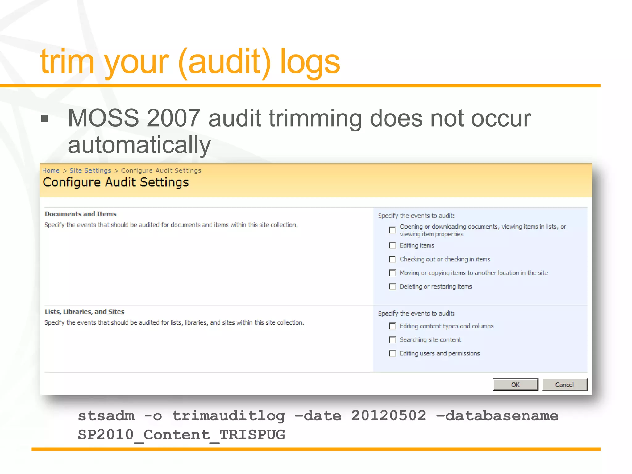 stsadm -o trimauditlog –date 20120502 –databasename
SP2010_Content_TRISPUG
 
