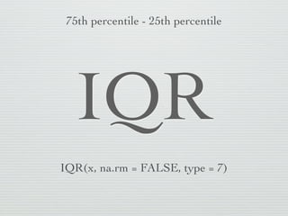 Your turn    adopted from Hadley Wickham




n   What is the 25th and 75th percentiles of age?
 