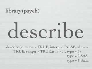 Your turn    adopted from Hadley Wickham




n   Try summary on the dataset (data frame).
 