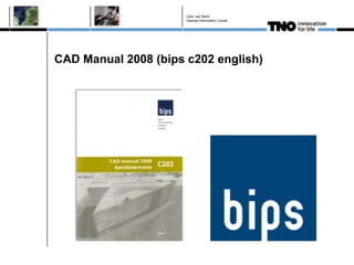 Léon van Berlo
                      Deense Information Levels




CAD Manual 2008 (bips c202 english)
 