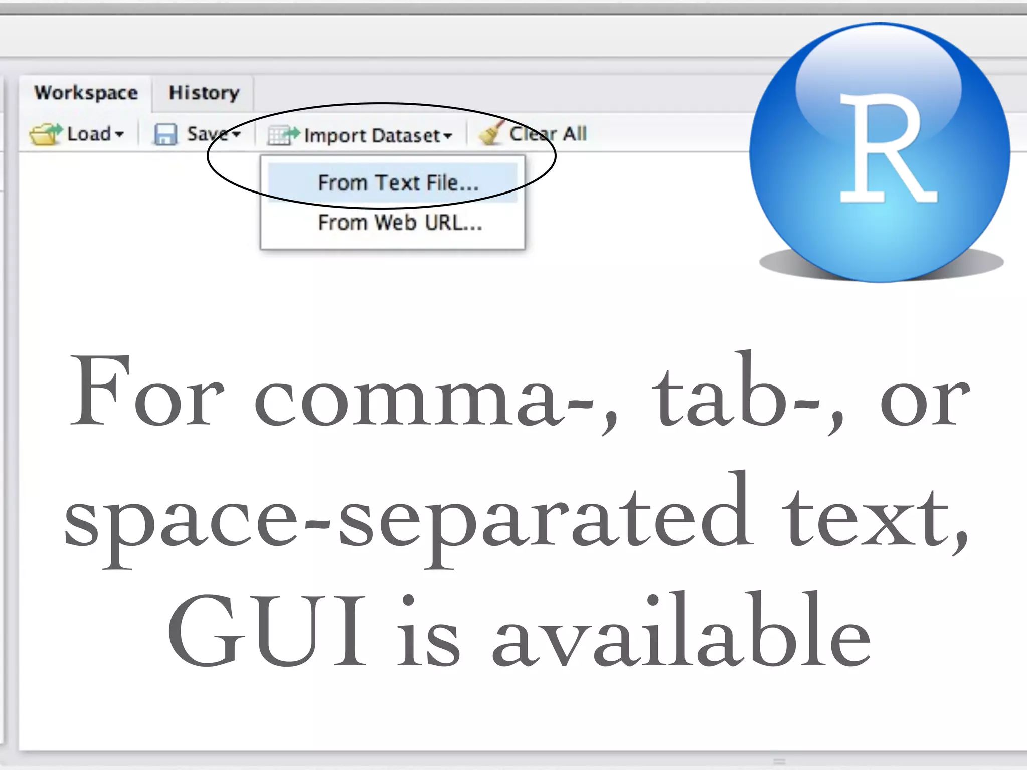 Use text ﬁle
such as csv
 if possible
 