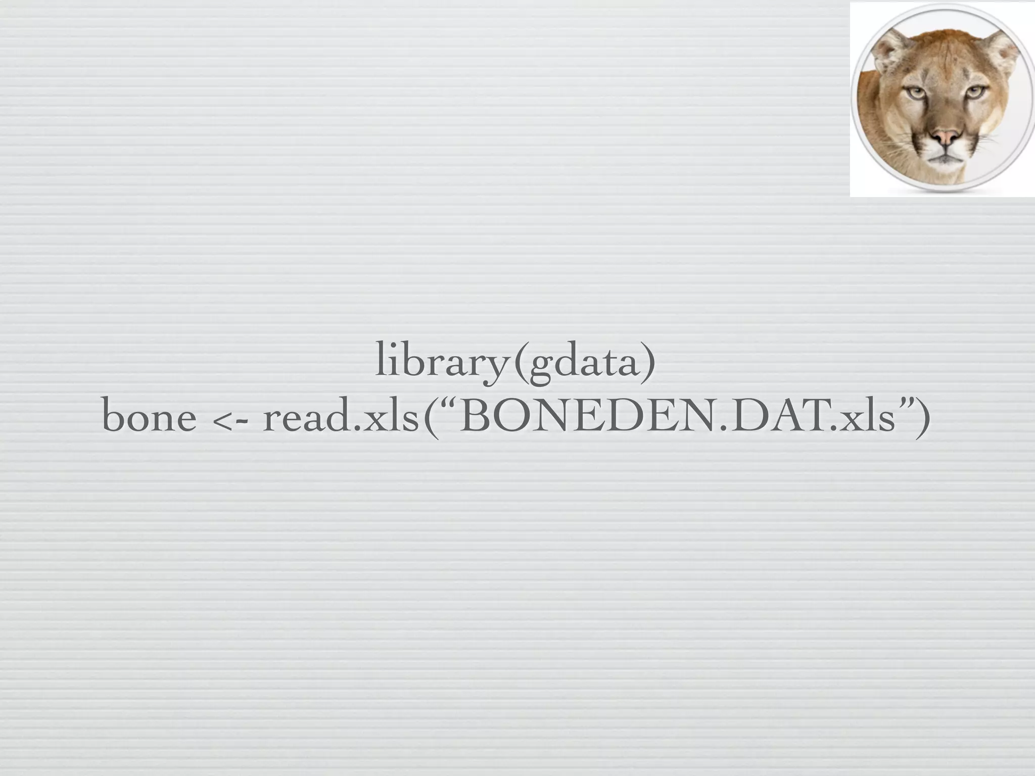 name of a dataset here
                               ﬁle name here



bone <- read.csv(“BONEDEN.DAT.txt”)



  function to read .csv ﬁles
 