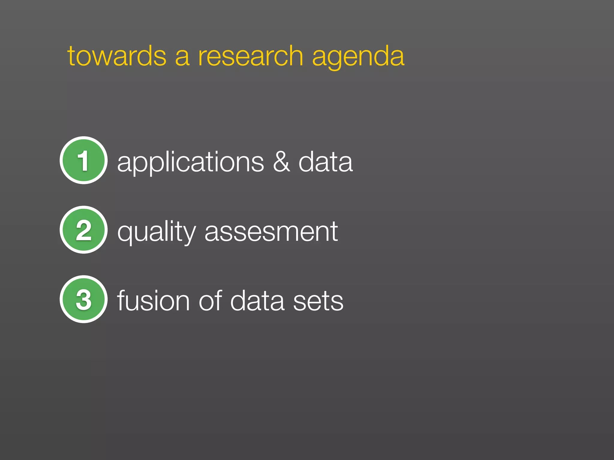 towards a research agenda


1 applications & data

2 quality assesment

3 fusion of data sets
 
