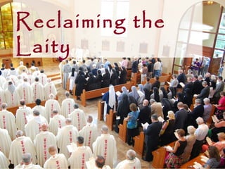 Reclaiming the
Laity
 