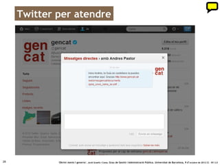 Mapa actual xarxes socials Generalitat




28           ‘Obrint ments i governs’. Jordi Graells i Costa. Grau de Gestió i Administració Pública. Universitat de Barcelona, 9 d’ octubre de 2012 CC – BY 3.0
 