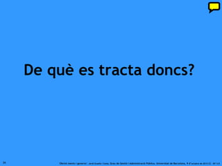 Què hem de fer…?



            C_PR_D_ _R
           _LS S_RV_ _S
     _MB L_ C_ _T_D_N_A.

34          ‘Obrint ments i governs’. Jordi Graells i Costa. Grau de Gestió i Administració Pública. Universitat de Barcelona, 9 d’ octubre de 2012 CC – BY 3.0
 