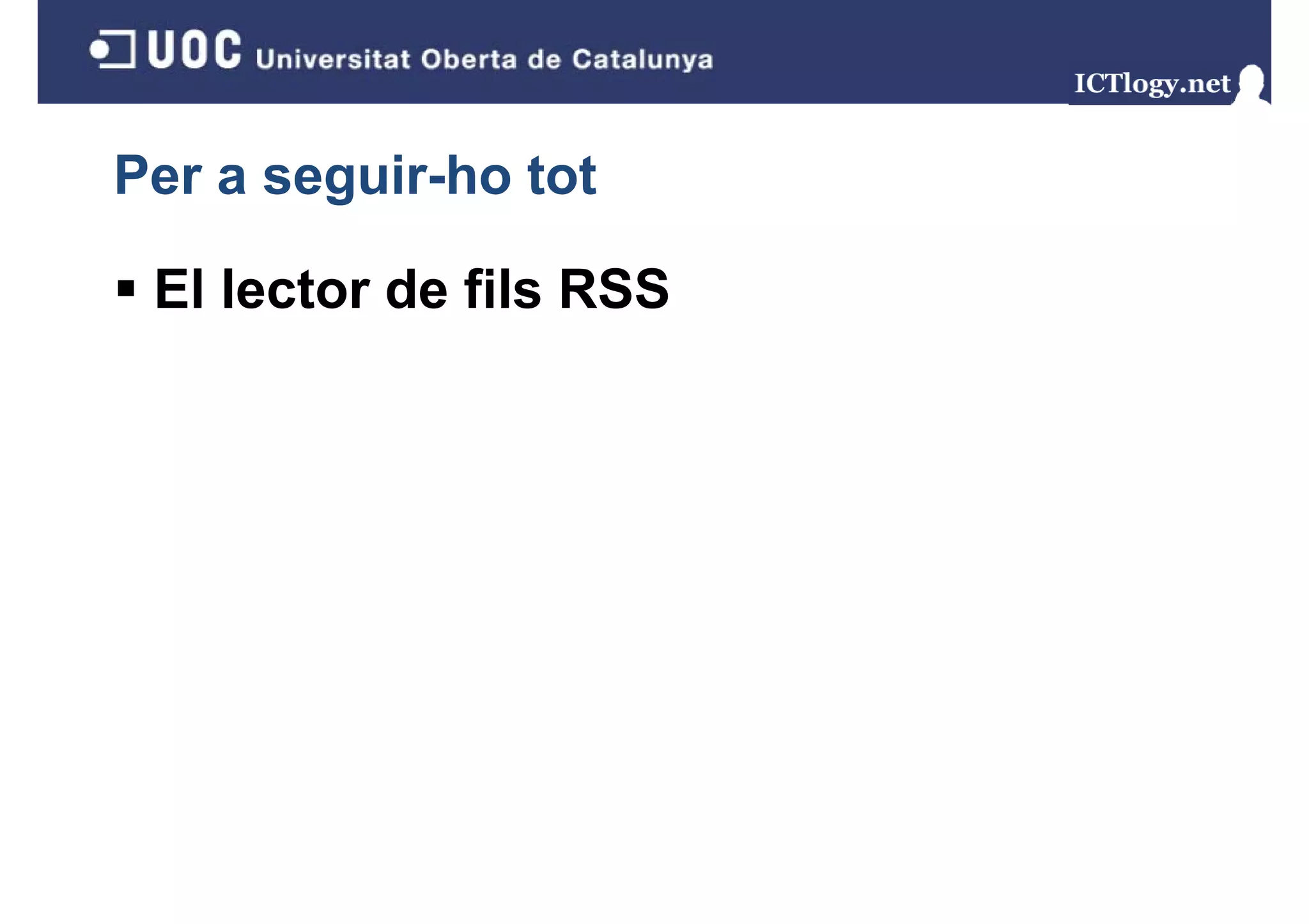 Per a seguir-ho tot
        g

 El lector de fils RSS
 