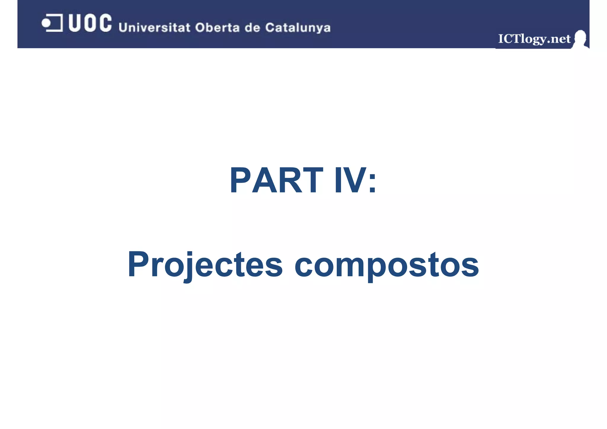 PART IV:

Projectes compostos
 