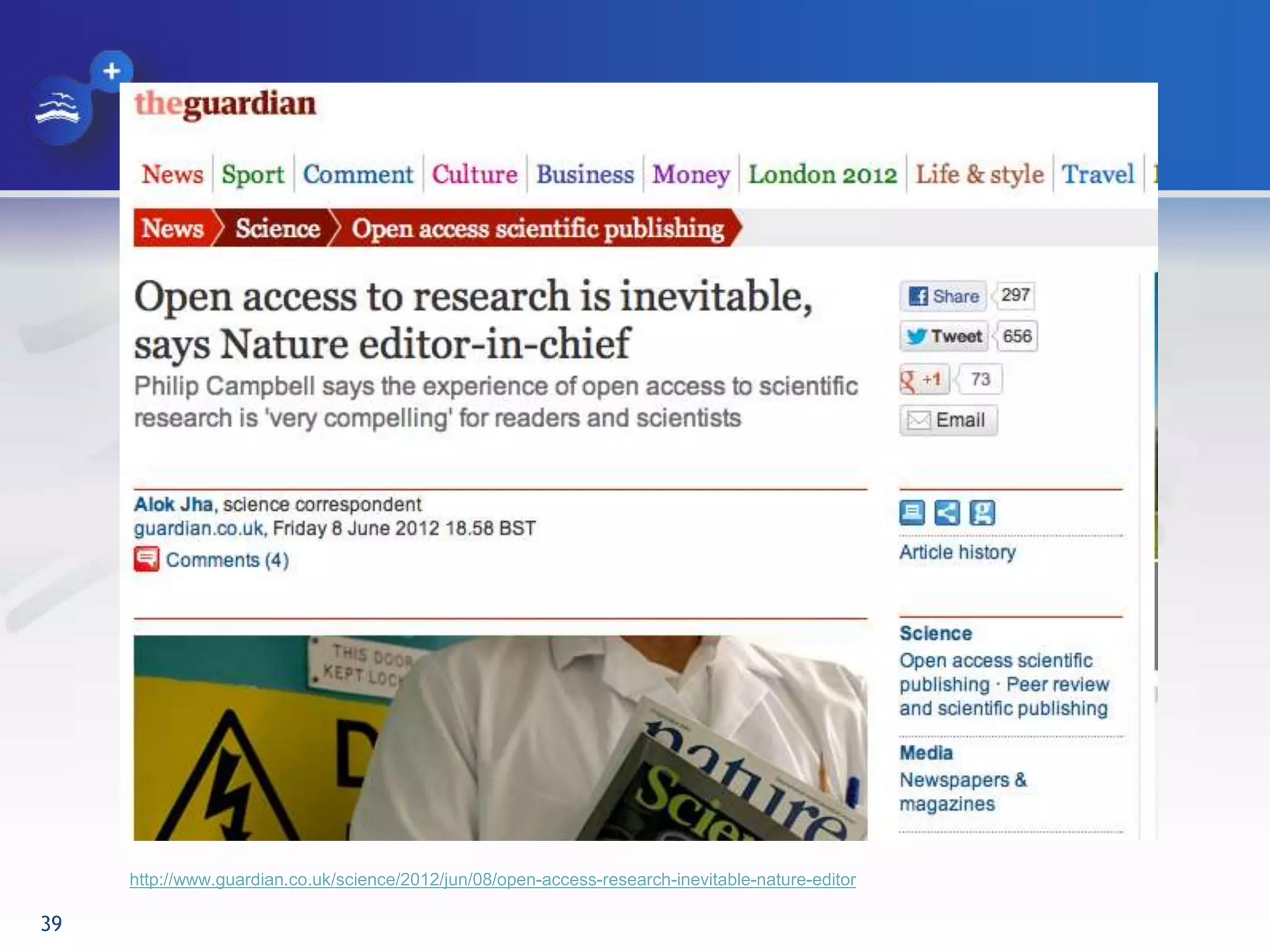 http://www.guardian.co.uk/science/2012/jun/08/open-access-research-inevitable-nature-editor
39
 