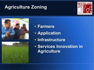 Agriculture Zoning


            ●   Farmers
            ●   Application
            ●   Infrastructure
            ●   Services Innovation in
                Agriculture
 