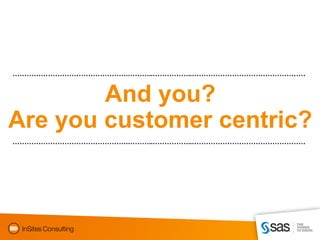 ………………………………………….………..……………..…………………………………………


        And you?
Are you customer centric?
………………………………………….………..……………..…………………………………………
 