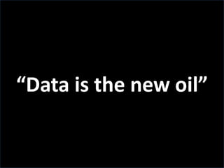 “Data is the new oil”


                60
 