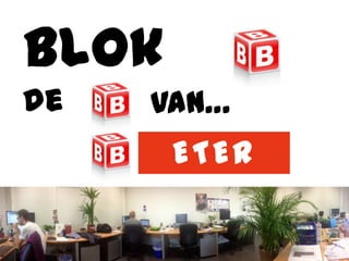 Blok
de   Van…
       ETER
 