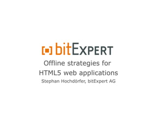 Offline strategies for
HTML5 web applications
Stephan Hochdörfer, bitExpert AG
 