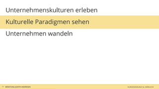 Unternehmenskulturen erleben
   Kulturelle Paradigmen sehen
   Unternehmen wandeln




11 BERATUNG JUDITH ANDRESEN       KURSÄNDERUNG? JA, WIRKLICH!
 