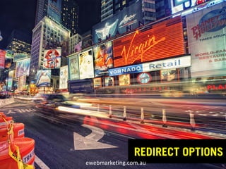 REDIRECT OPTIONS
ewebmarketing.com.au
 