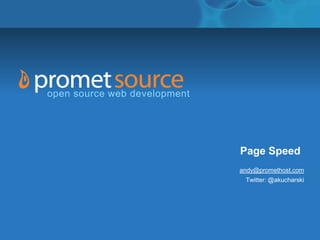 open source web development




       open source web development




                                     Page Speed
                                     andy@promethost.com
                                      Twitter: @akucharski
 