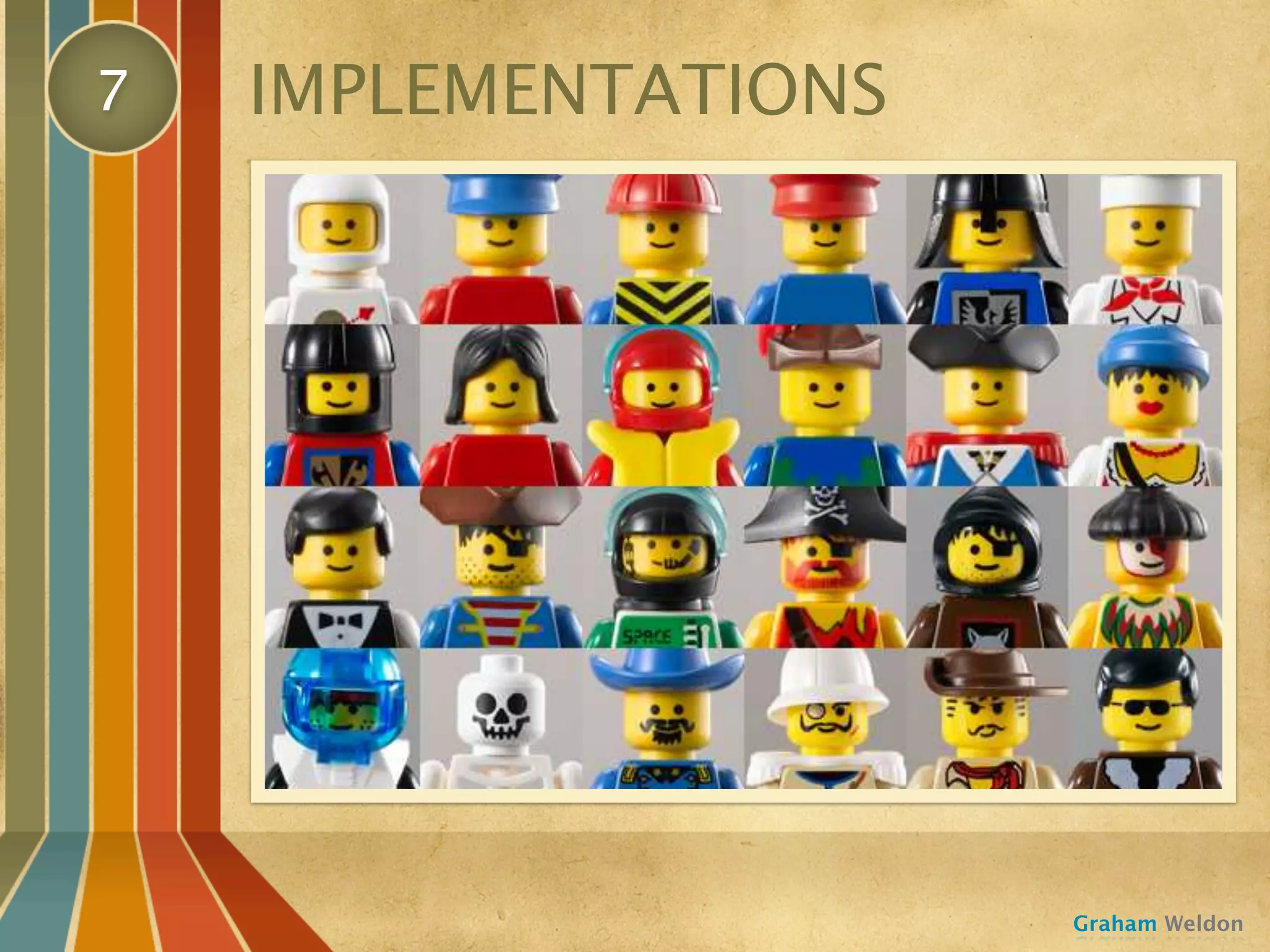 7   IMPLEMENTATIONS




                      Graham Weldon
 