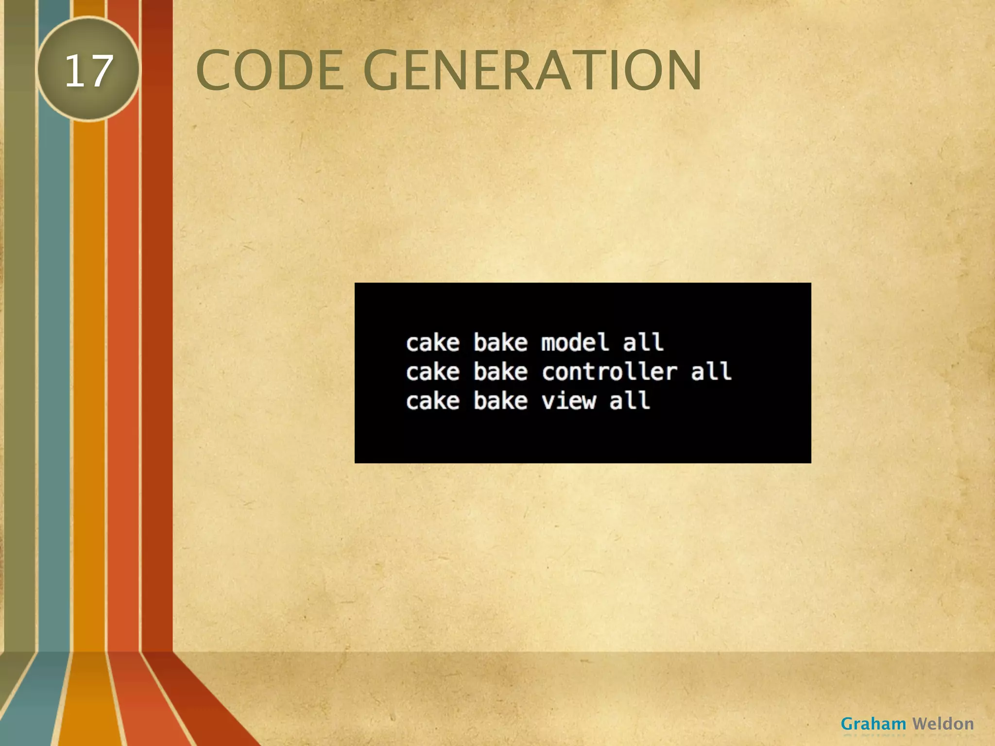17   CODE GENERATION




                       Graham Weldon
 