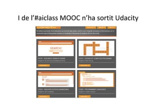 I de l’#aiclass MOOC n’ha sortit Udacity
 