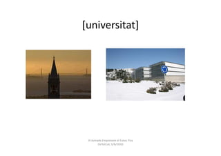 [universitat]




 III Jornada Emprenem el Futur, Fira
          DeTotCat, 5/6/2010
 
