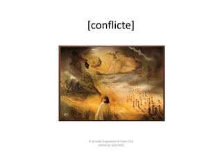 [conflicte]




III Jornada Emprenem el Futur, Fira
         DeTotCat, 5/6/2010
 