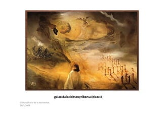 galacidalacidesoxyribonucleicacid
Ciència i Futur de la Humanitat,
28/1/2008
 