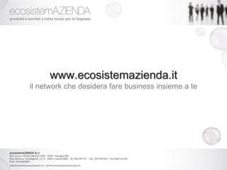 www.ecosistemazienda.it
il network che desidera fare business insieme a te
 