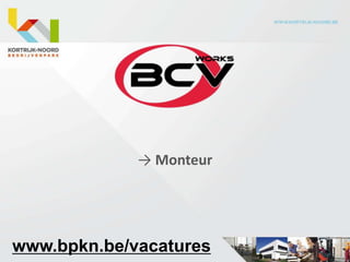 → Monteur




www.bpkn.be/vacatures
 