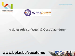→ Sales Advisor West- & Oost Vlaanderen




www.bpkn.be/vacatures
 