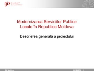 Page 1
Privire de ansamblu asupra proiectului
Modernizarea serviciilor publice
locale în Republica Moldova
Implementat de
 