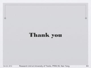 Thank you

10/23/13

Research Unit at University of Trento, PRIN 09, Nan Yang

!14

 