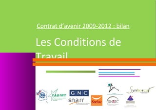  
     

     
         
Contrat d’avenir 2009‐2012 : bilan 
     

         
     


Les Conditions de 
     

     

     


Travail
     

     

     

     

     

             

     

     

     
 