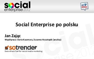Social Enterprise po polsku
Jan Zając
Współpraca: Daria Kuczmara, Zuzanna Krysztopik (analizy)



Data-driven fuel for social media marketing
 