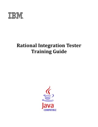 Rational	Integration	Tester	
          Training	Guide	
	
	
	
	
	
	
	
                 	
	




                     	
	          	
 