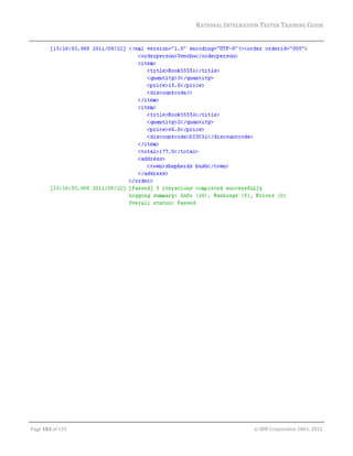 RATIONAL	INTEGRATION	TESTER	TRAINING	GUIDE	
                                                                                                                                                                                                               	




                                                                                                                                                                                                         	
             	
	




	

Page	103	of	133																																																																																																																																																																				©	IBM	Corporation	2001,	2012	
 