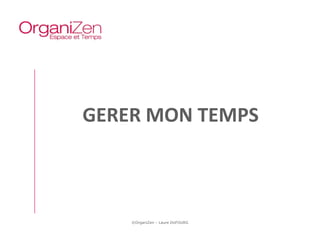 GERER MON TEMPS



    ©OrganiZen – Laure DUFOURG
 