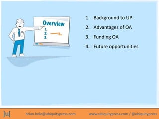 1. Background to UP
                               2. Advantages of OA
                               3. Funding OA
      ...