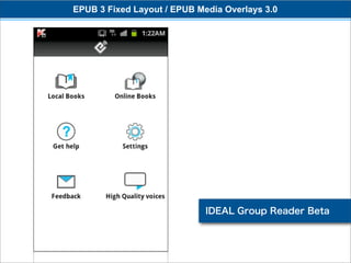 EPUB 3 Fixed Layout / EPUB Media Overlays 3.0




                             IDEAL Group Reader Beta
 