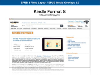 EPUB 3 Fixed Layout / EPUB Media Overlays 3.0


          Kindle Format 8
              http://amzn.to/poyUKN
 