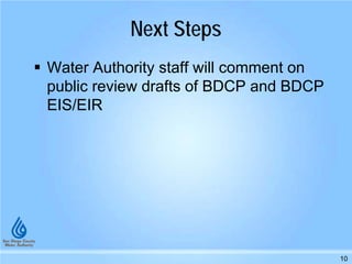 Next Steps
 Water Authority staff will comment on
public review drafts of BDCP and BDCP
EIS/EIR
10
 