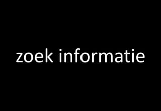 zoek informatie
 