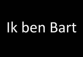 Ik ben Bart
 