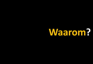 Waarom?
 