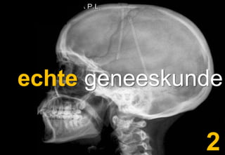 echte geneeskunde

               2
 