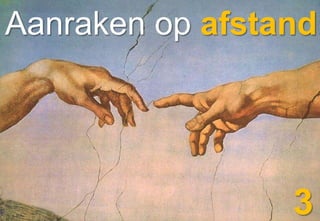 Aanraken op afstand




                 3
 