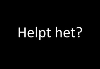 Helpt het?
 