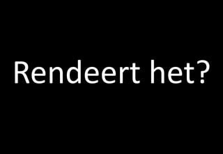Rendeert het?
 