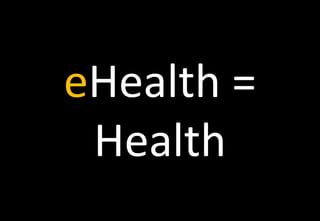 eHealth =
 Health
 